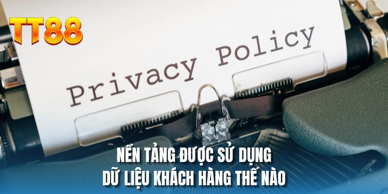 Nền tảng được sử dụng dữ liệu khách hàng thế nào