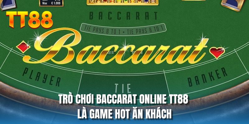 Trò chơi Baccarat online TT88 là game hot ăn khách